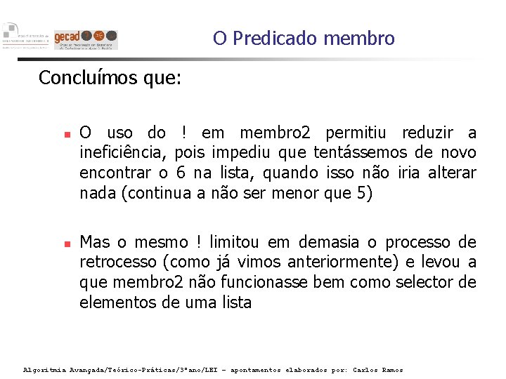 O Predicado membro Concluímos que: O uso do ! em membro 2 permitiu reduzir