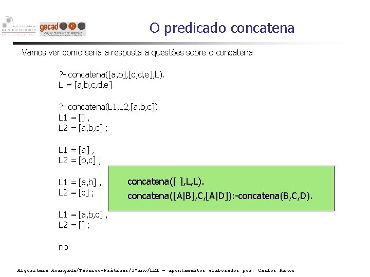 O predicado concatena Vamos ver como seria a resposta a questões sobre o concatena