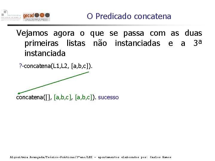 O Predicado concatena Vejamos agora o que se passa com as duas primeiras listas