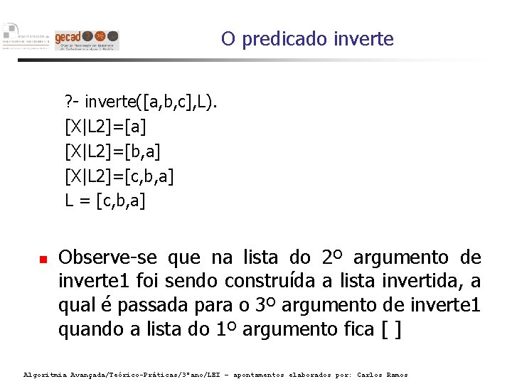 O predicado inverte ? - inverte([a, b, c], L). [X|L 2]=[a] [X|L 2]=[b, a]