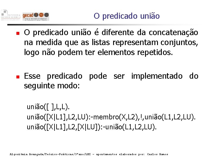 O predicado união é diferente da concatenação na medida que as listas representam conjuntos,