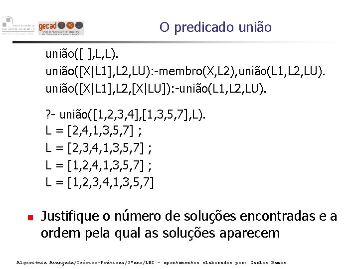 O predicado união([ ], L, L). união([X|L 1], L 2, LU): -membro(X, L 2),