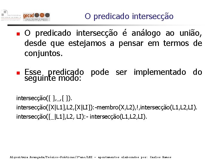 O predicado intersecção é análogo ao união, desde que estejamos a pensar em termos
