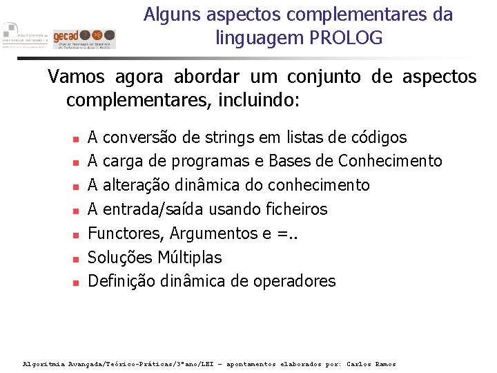 Alguns aspectos complementares da linguagem PROLOG Vamos agora abordar um conjunto de aspectos complementares,