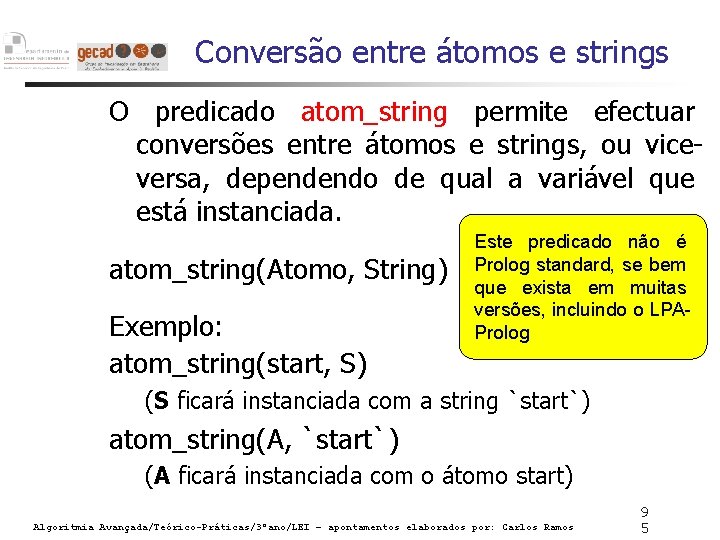 Conversão entre átomos e strings O predicado atom_string permite efectuar conversões entre átomos e