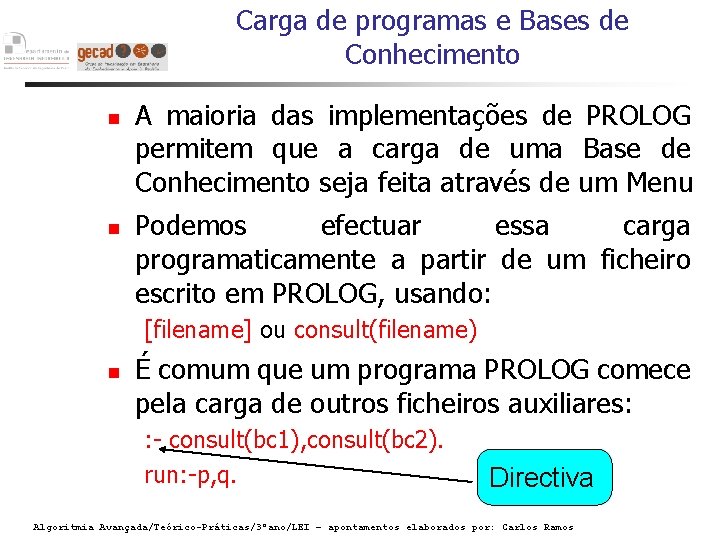 Carga de programas e Bases de Conhecimento A maioria das implementações de PROLOG permitem