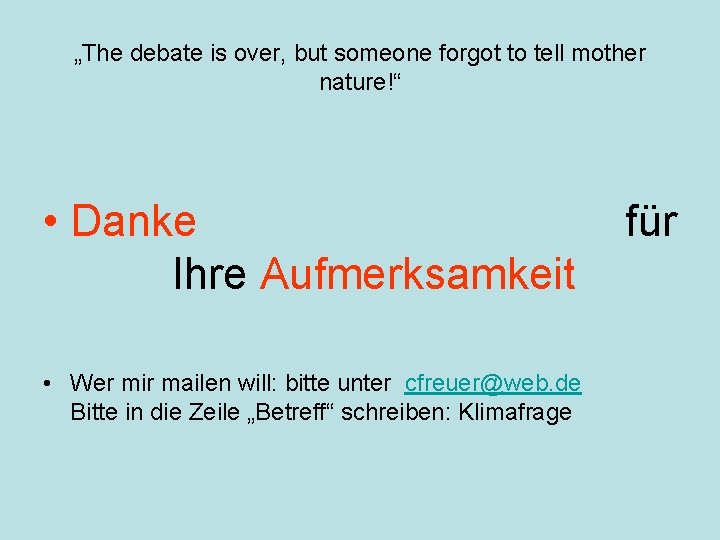 „The debate is over, but someone forgot to tell mother nature!“ • Danke Ihre