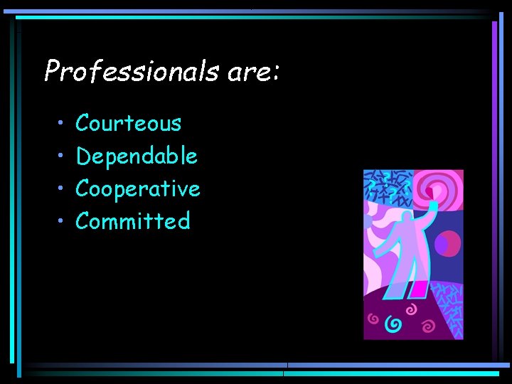 Professionals are: • • Courteous Dependable Cooperative Committed 