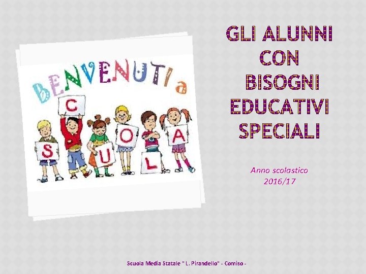 Anno scolastico 2016/17 Scuola Media Statale " L. Pirandello" - Comiso - Anno scolastico 2016/17 Scuola Media Statale " L. Pirandello" - Comiso -