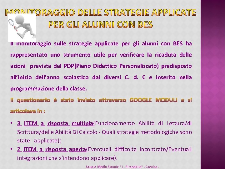 Il monitoraggio sulle strategie applicate per gli alunni con BES ha rappresentato uno strumento Il monitoraggio sulle strategie applicate per gli alunni con BES ha rappresentato uno strumento