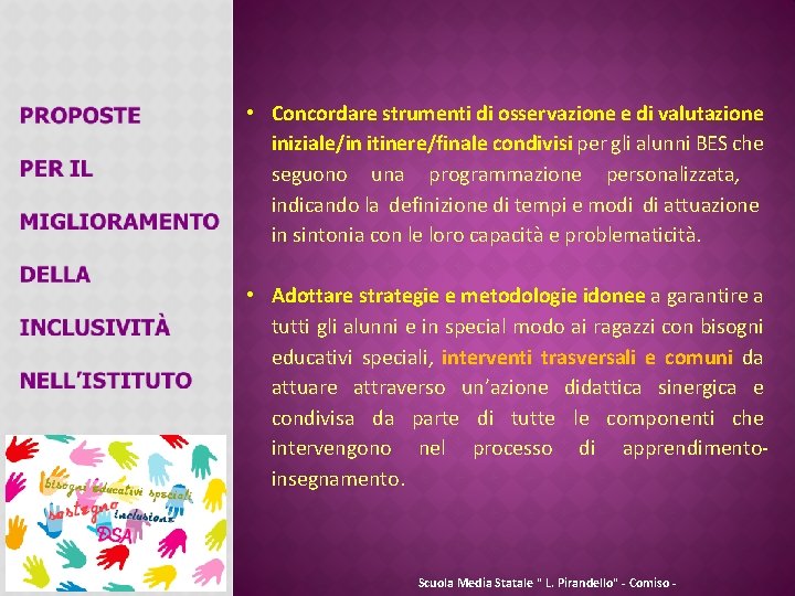 • Concordare strumenti di osservazione e di valutazione iniziale/in itinere/finale condivisi per gli • Concordare strumenti di osservazione e di valutazione iniziale/in itinere/finale condivisi per gli