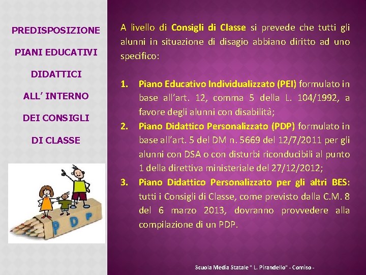 PREDISPOSIZIONE PIANI EDUCATIVI DIDATTICI ALL’ INTERNO DEI CONSIGLI DI CLASSE A livello di Consigli PREDISPOSIZIONE PIANI EDUCATIVI DIDATTICI ALL’ INTERNO DEI CONSIGLI DI CLASSE A livello di Consigli