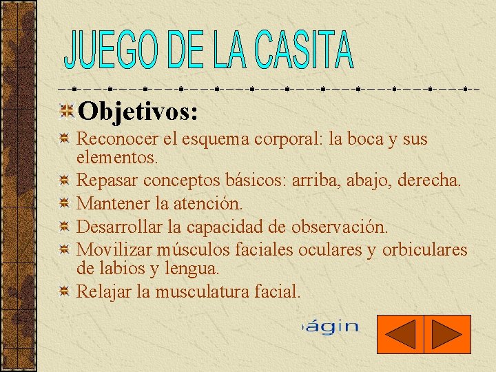 Objetivos: Reconocer el esquema corporal: la boca y sus elementos. Repasar conceptos básicos: arriba,