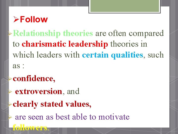 ØFollow ØRelationship theories are often compared to charismatic leadership theories in which leaders with