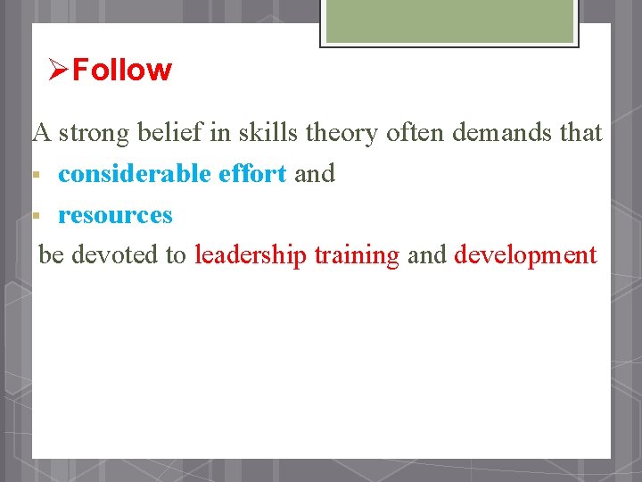 ØFollow A strong belief in skills theory often demands that § considerable effort and
