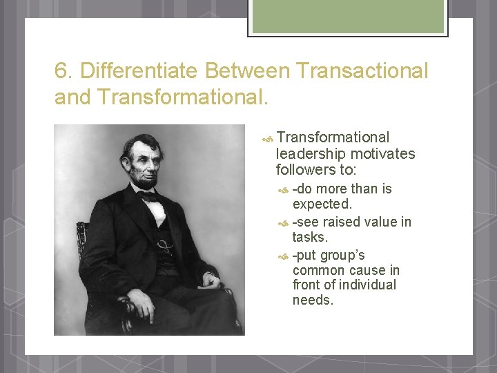 6. Differentiate Between Transactional and Transformational leadership motivates followers to: -do more than is