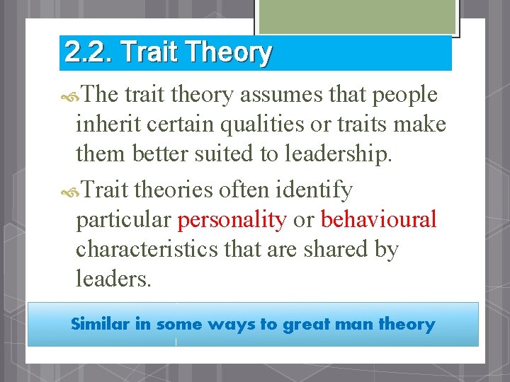 2. 2. Trait Theory The trait theory assumes that people inherit certain qualities or