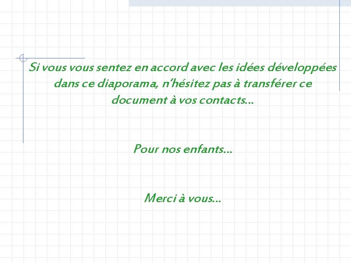 Si vous sentez en accord avec les idées développées dans ce diaporama, n’hésitez pas