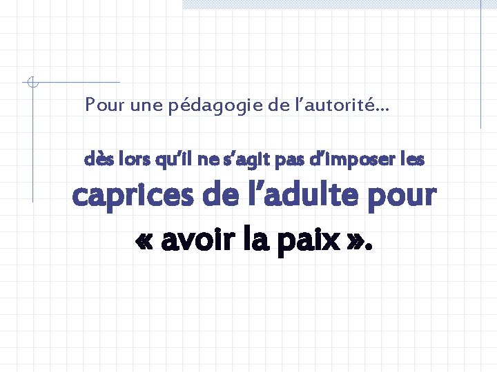 Pour une pédagogie de l’autorité… dès lors qu’il ne s’agit pas d’imposer les caprices