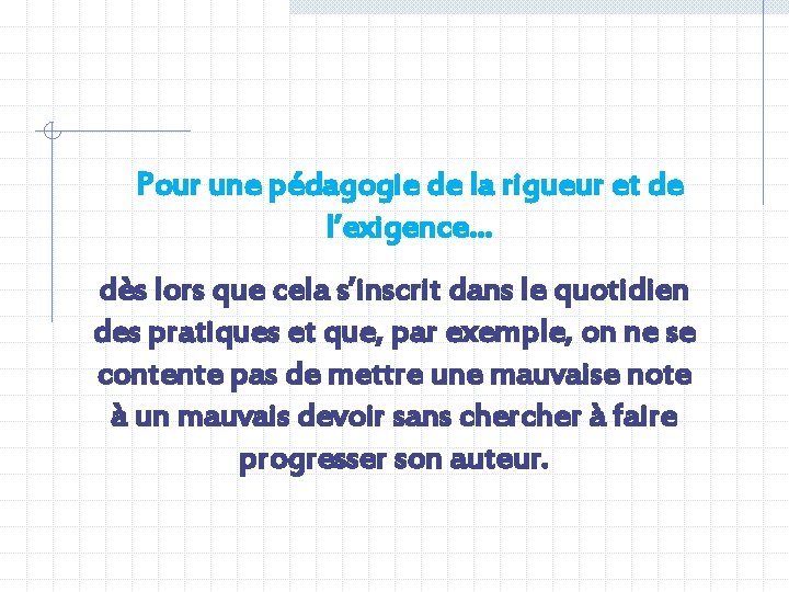 Pour une pédagogie de la rigueur et de l’exigence… dès lors que cela s’inscrit