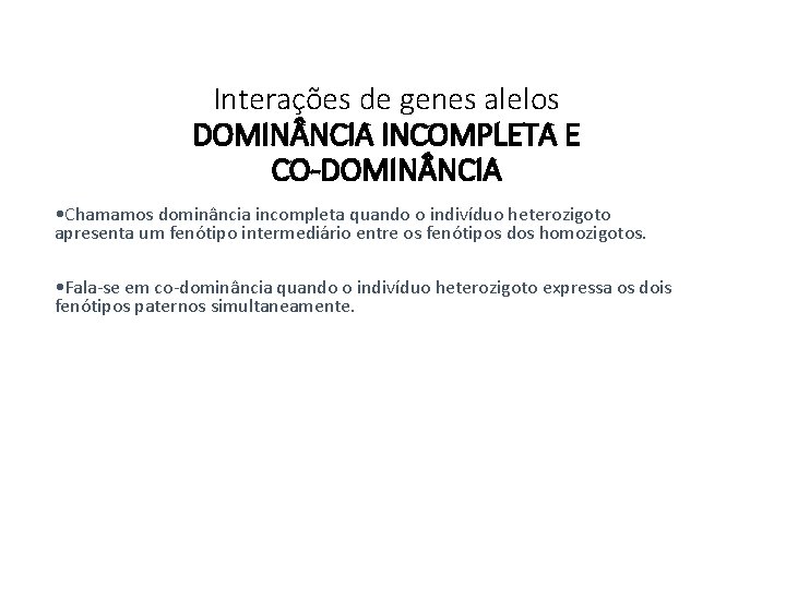 Interações de genes alelos DOMIN NCIA INCOMPLETA E CO-DOMIN NCIA • Chamamos dominância incompleta Interações de genes alelos DOMIN NCIA INCOMPLETA E CO-DOMIN NCIA • Chamamos dominância incompleta