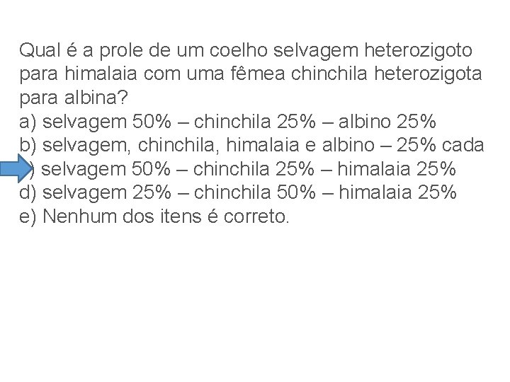 Qual é a prole de um coelho selvagem heterozigoto para himalaia com uma fêmea Qual é a prole de um coelho selvagem heterozigoto para himalaia com uma fêmea