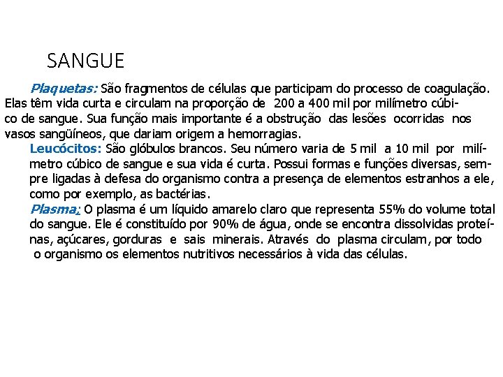 SANGUE Plaquetas: São fragmentos de células que participam do processo de coagulação. Elas têm SANGUE Plaquetas: São fragmentos de células que participam do processo de coagulação. Elas têm