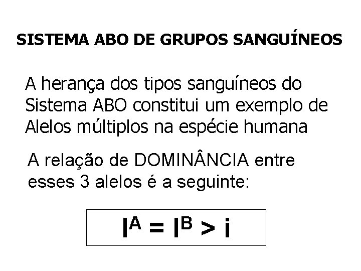 SISTEMA ABO DE GRUPOS SANGUÍNEOS A herança dos tipos sanguíneos do Sistema ABO constitui SISTEMA ABO DE GRUPOS SANGUÍNEOS A herança dos tipos sanguíneos do Sistema ABO constitui