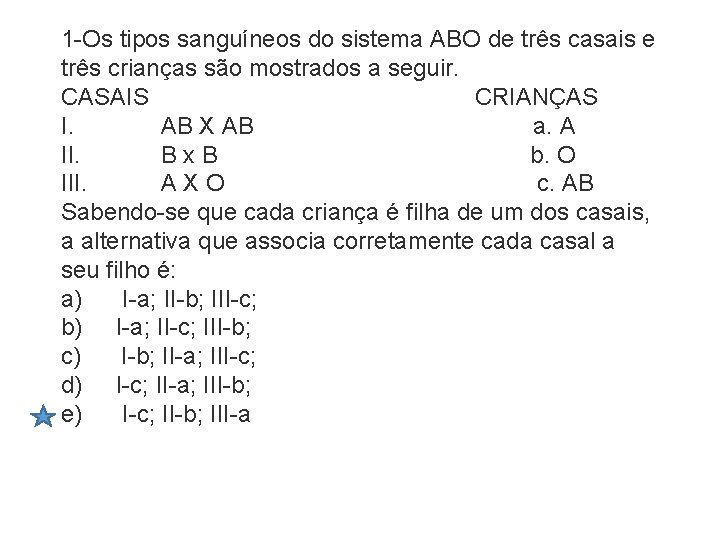 1 -Os tipos sanguíneos do sistema ABO de três casais e três crianças são 1 -Os tipos sanguíneos do sistema ABO de três casais e três crianças são