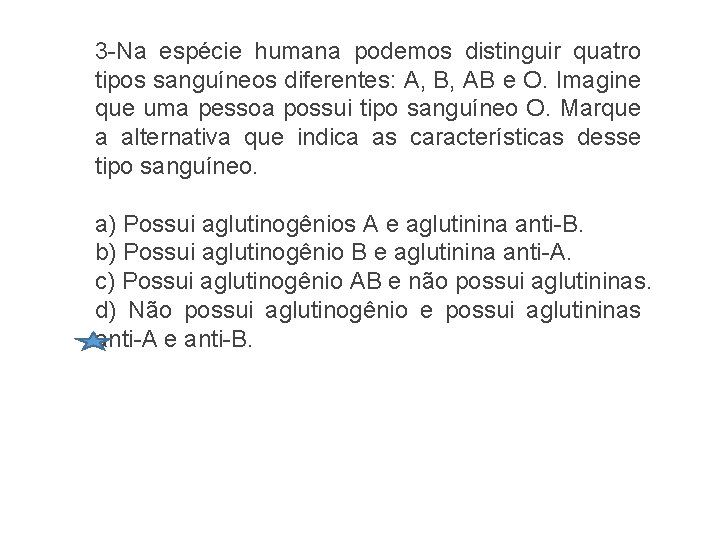 3 -Na espécie humana podemos distinguir quatro tipos sanguíneos diferentes: A, B, AB e 3 -Na espécie humana podemos distinguir quatro tipos sanguíneos diferentes: A, B, AB e