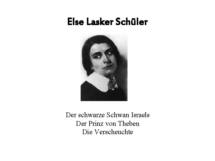 Else Lasker Schüler Der schwarze Schwan Israels Der Prinz von Theben Die Verscheuchte 