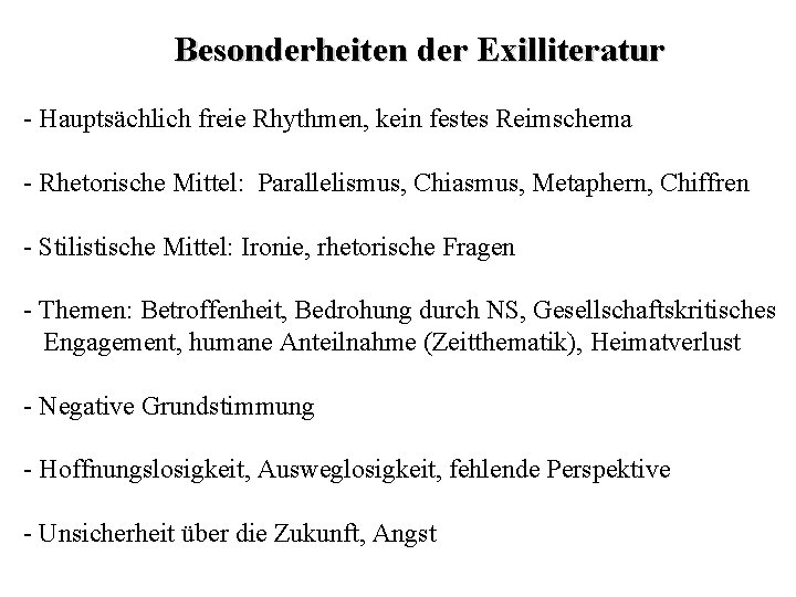 Besonderheiten der Exilliteratur - Hauptsächlich freie Rhythmen, kein festes Reimschema - Rhetorische Mittel: Parallelismus, Besonderheiten der Exilliteratur - Hauptsächlich freie Rhythmen, kein festes Reimschema - Rhetorische Mittel: Parallelismus,