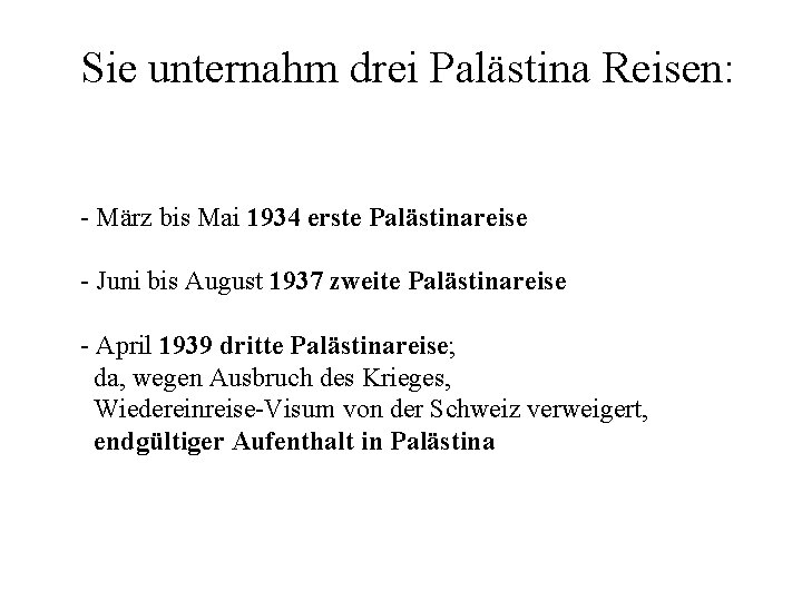 Sie unternahm drei Palästina Reisen: - März bis Mai 1934 erste Palästinareise - Juni