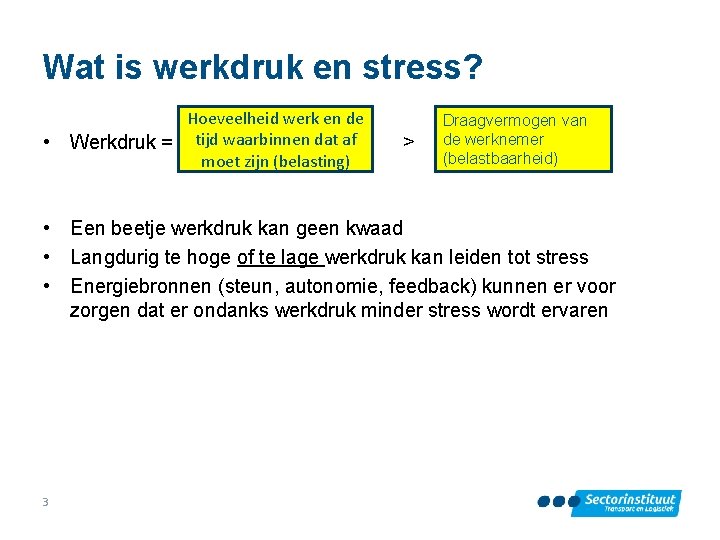 Wat is werkdruk en stress? • Hoeveelheid werk en de Werkdruk = tijd waarbinnen