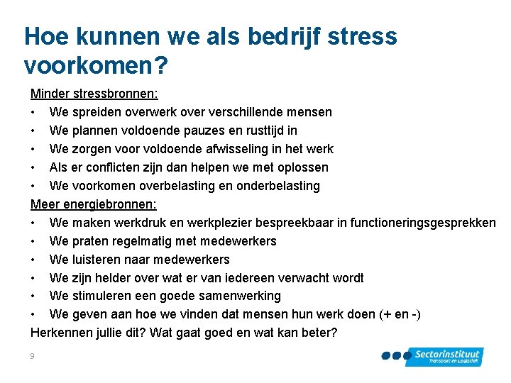 Hoe kunnen we als bedrijf stress voorkomen? Minder stressbronnen: • We spreiden overwerk over