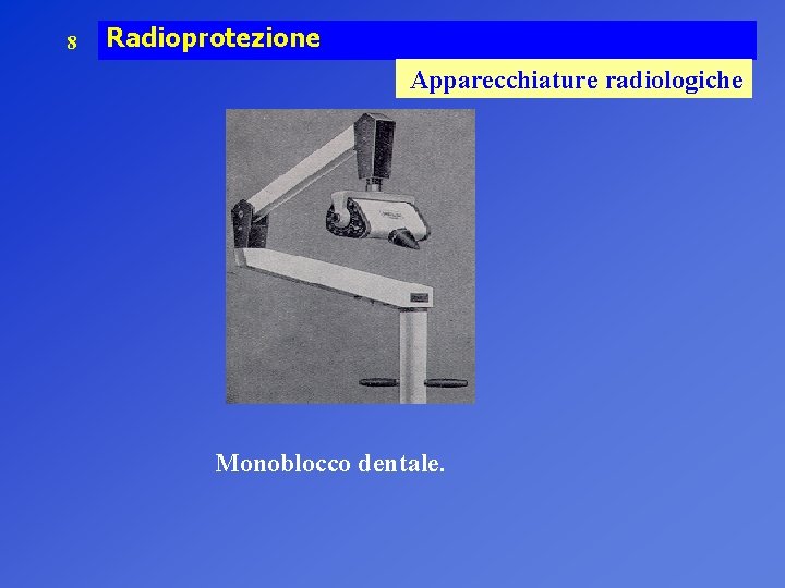 8 Radioprotezione Apparecchiature radiologiche Monoblocco dentale. 