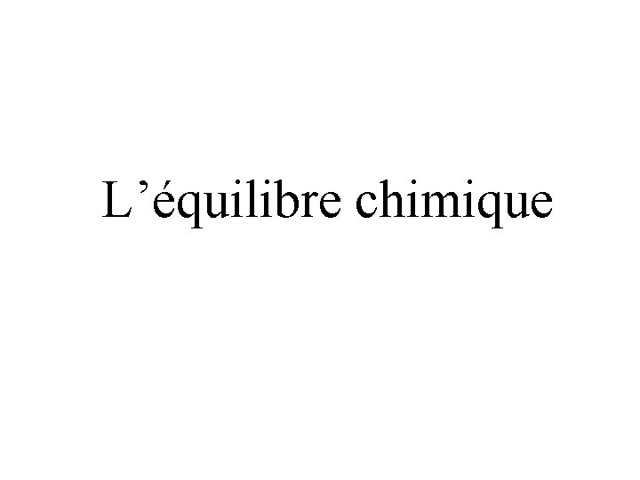 L’équilibre chimique 