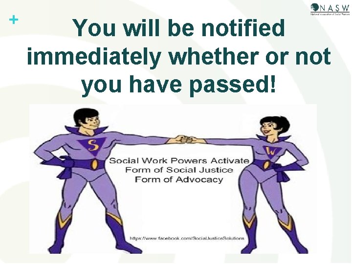 + You will be notified immediately whether or not you have passed! 