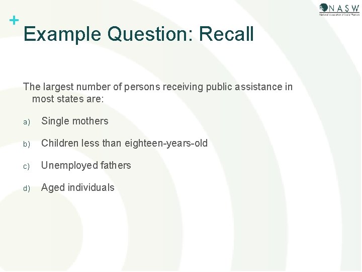 + Example Question: Recall The largest number of persons receiving public assistance in most