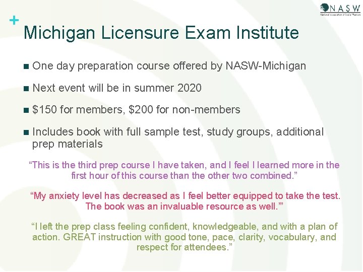 + Michigan Licensure Exam Institute n One day preparation course offered by NASW-Michigan n