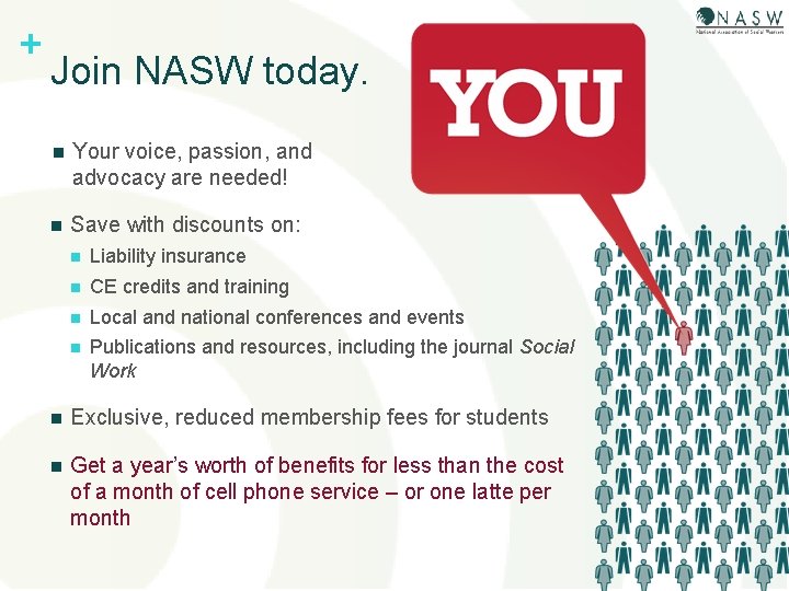 + Join NASW today. n Your voice, passion, and advocacy are needed! n Save