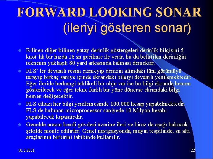 FORWARD LOOKING SONAR (ileriyi gösteren sonar) Bilinen diğer bilinen yatay derinlik göstergeleri derinlik bilgisini