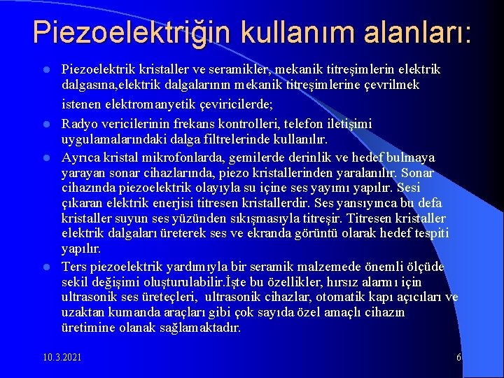 Piezoelektriğin kullanım alanları: Piezoelektrik kristaller ve seramikler, mekanik titreşimlerin elektrik dalgasına, elektrik dalgalarının mekanik