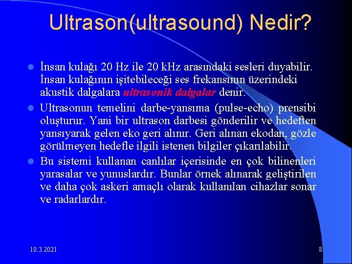 Ultrason(ultrasound) Nedir? İnsan kulağı 20 Hz ile 20 k. Hz arasındaki sesleri duyabilir. İnsan