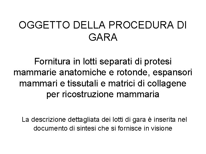 OGGETTO DELLA PROCEDURA DI GARA Fornitura in lotti separati di protesi mammarie anatomiche e