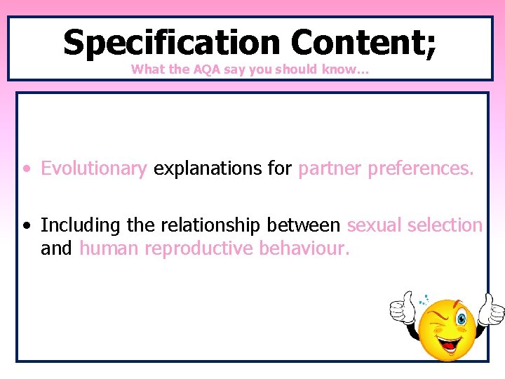 Specification Content; What the AQA say you should know… • Evolutionary explanations for partner