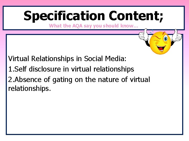 Specification Content; What the AQA say you should know… Virtual Relationships in Social Media: