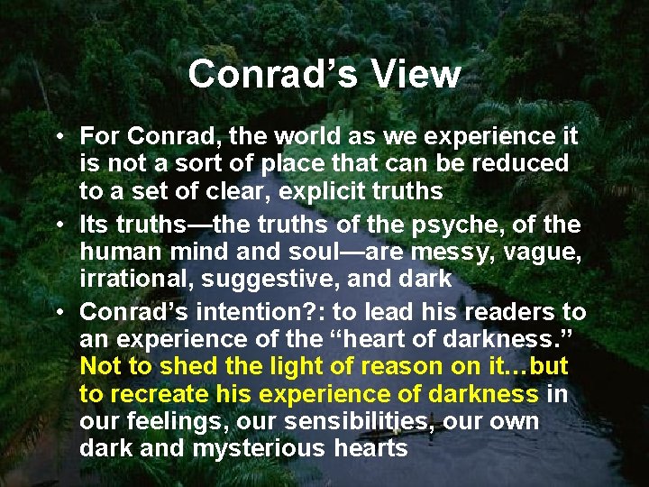 Conrad’s View • For Conrad, the world as we experience it is not a