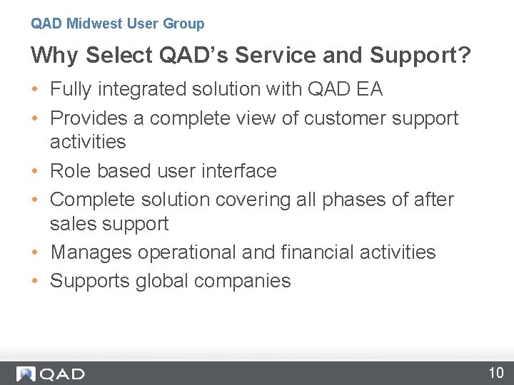 QAD Midwest User Group Why Select QAD’s Service and Support? • Fully integrated solution
