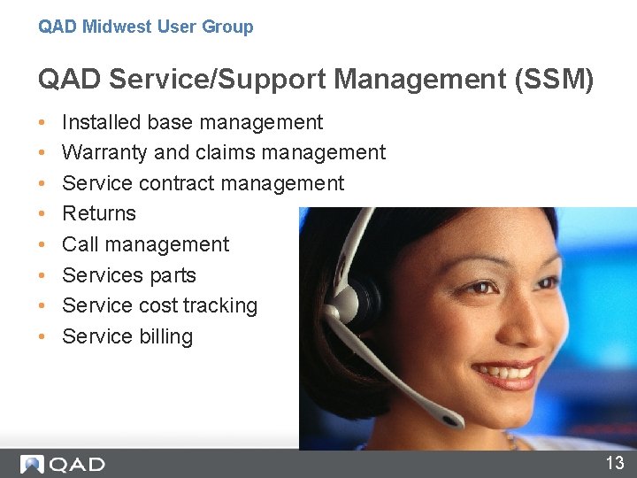 QAD Midwest User Group QAD Service/Support Management (SSM) • • Installed base management Warranty